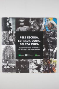 PELE ESCURA, ESTRADA DURA, BELEZA PURA - DESCONSTRUINDO O RACISMO NA ESCOLA E NA COMUNIDADE